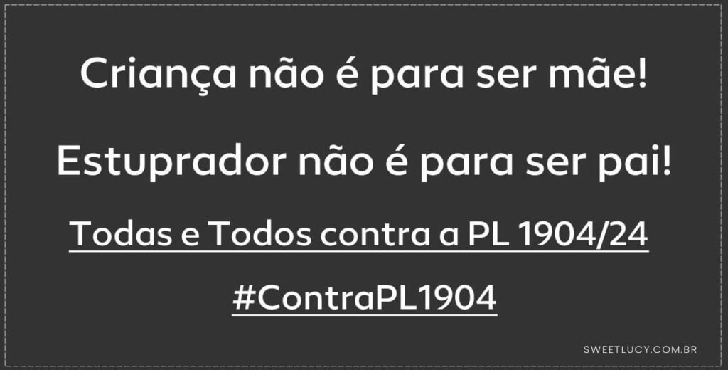 criança nao é para ser mae estuprador nao é pai contra pl1904